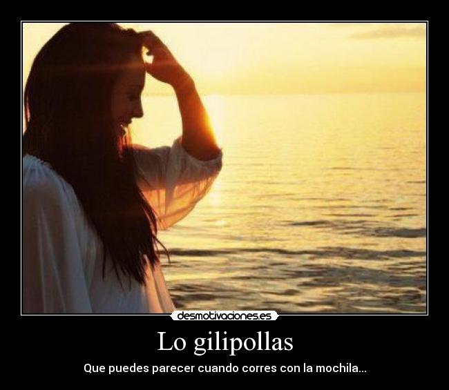 Lo gilipollas - Que puedes parecer cuando corres con la mochila...