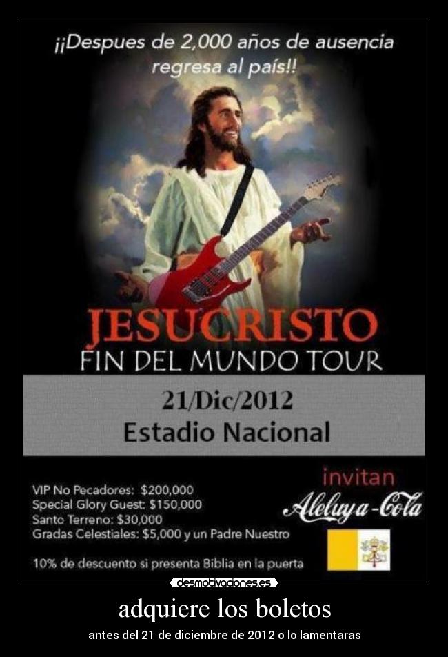 adquiere los boletos - antes del 21 de diciembre de 2012 o lo lamentaras