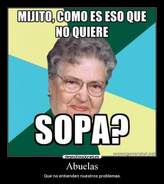 Abuelas - Que no entienden nuestros problemas.