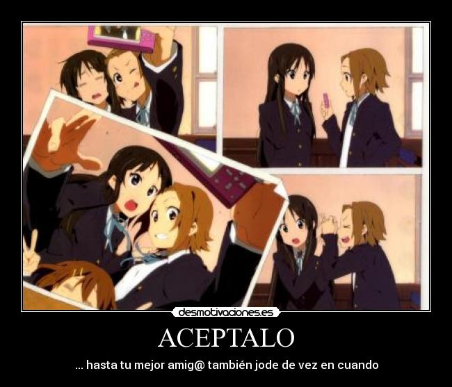 ACEPTALO - ... hasta tu mejor amig@ también jode de vez en cuando