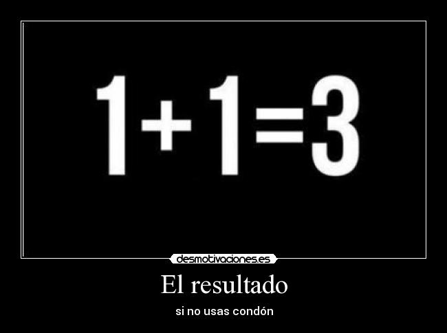 El resultado - si no usas condón