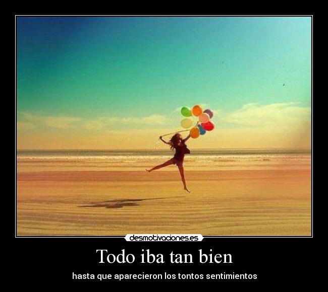 Todo iba tan bien - hasta que aparecieron los tontos sentimientos