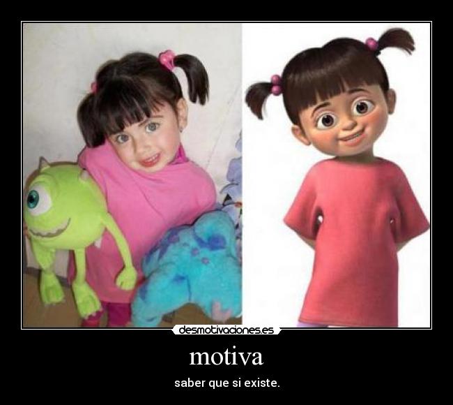 motiva - saber que si existe.