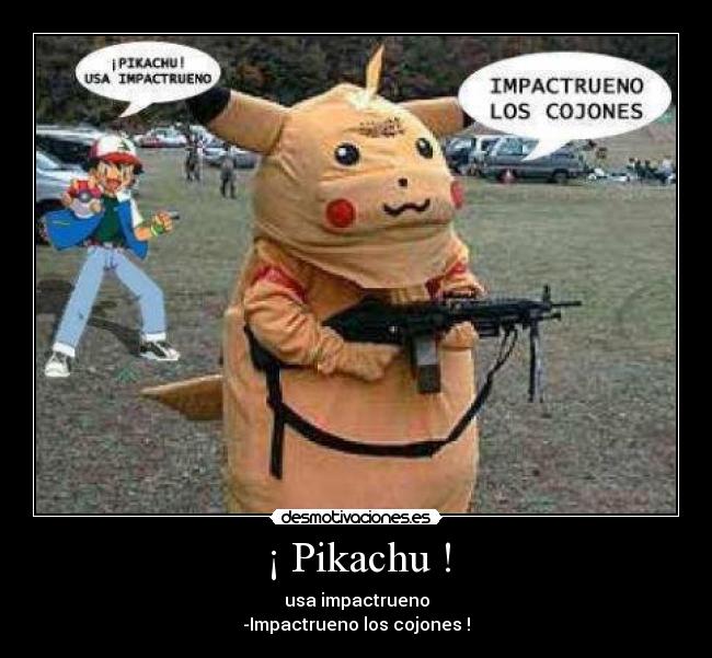 ¡ Pikachu ! - usa impactrueno
-Impactrueno los cojones !