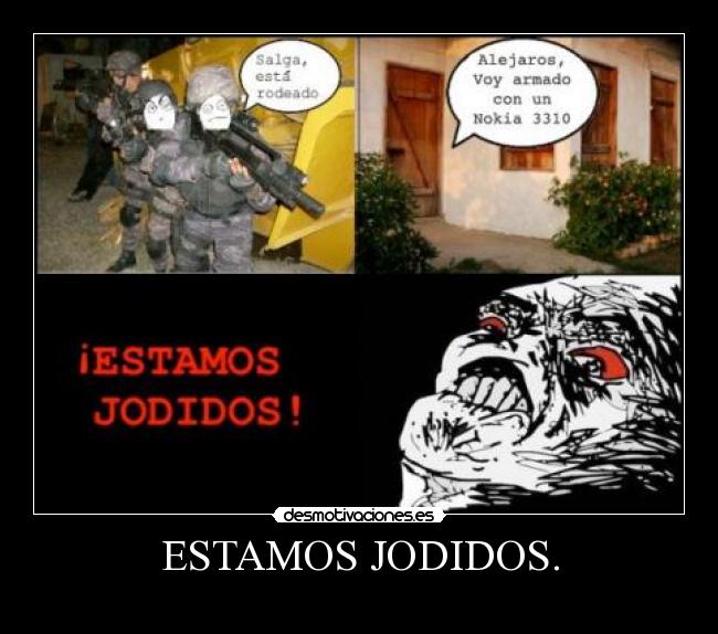 ESTAMOS JODIDOS. -