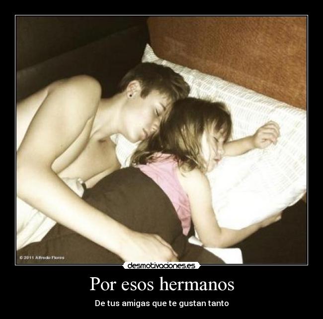 Por esos hermanos - De tus amigas que te gustan tanto
