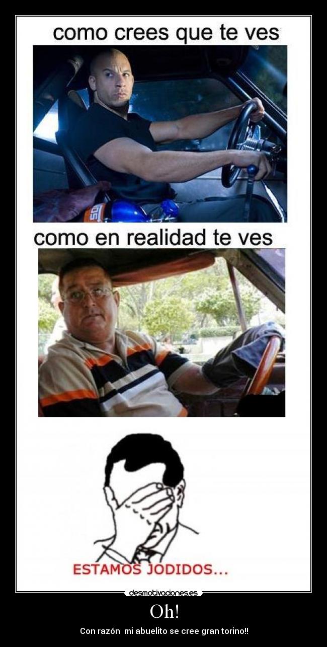 Oh! - Con razón mi abuelito se cree gran torino!!