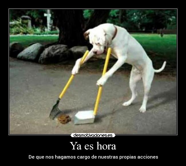 Ya es hora - De que nos hagamos cargo de nuestras propias acciones