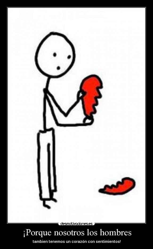 ¡Porque nosotros los hombres -