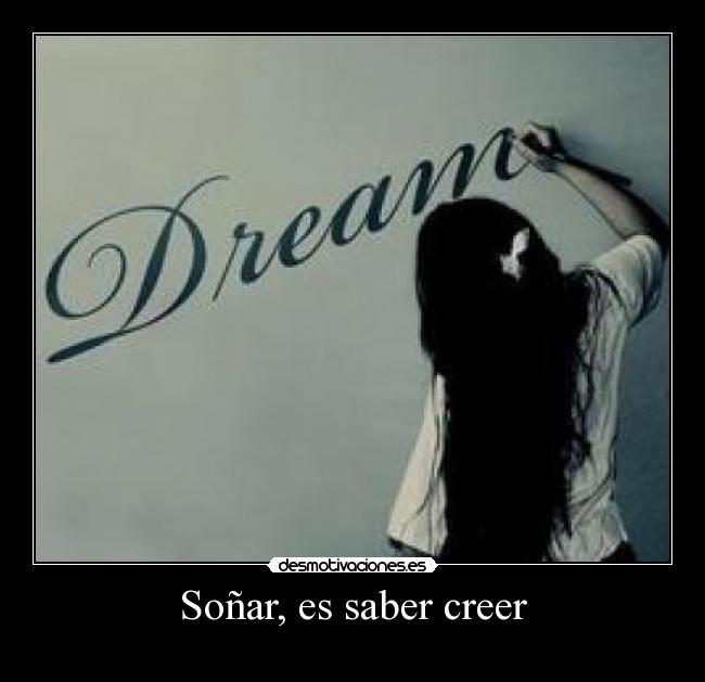 Soñar, es saber creer - 