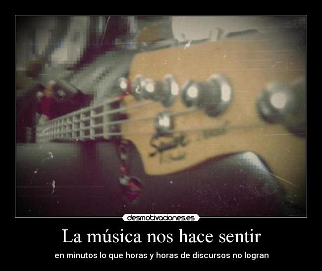 La música nos hace sentir - en minutos lo que horas y horas de discursos no logran
