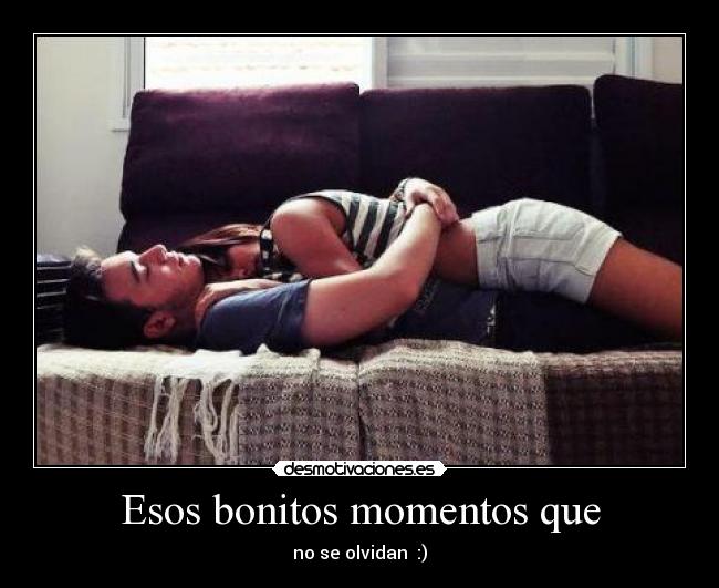 Esos bonitos momentos que - 
