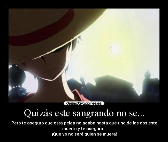 Quizás este sangrando no se... -