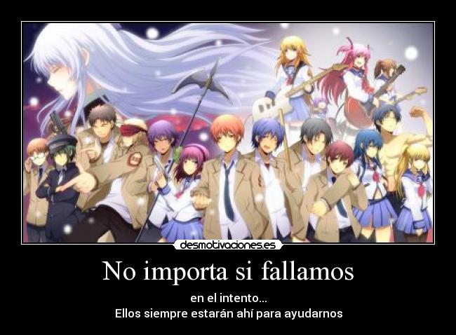 No importa si fallamos - en el intento...
Ellos siempre estarán ahí para ayudarnos