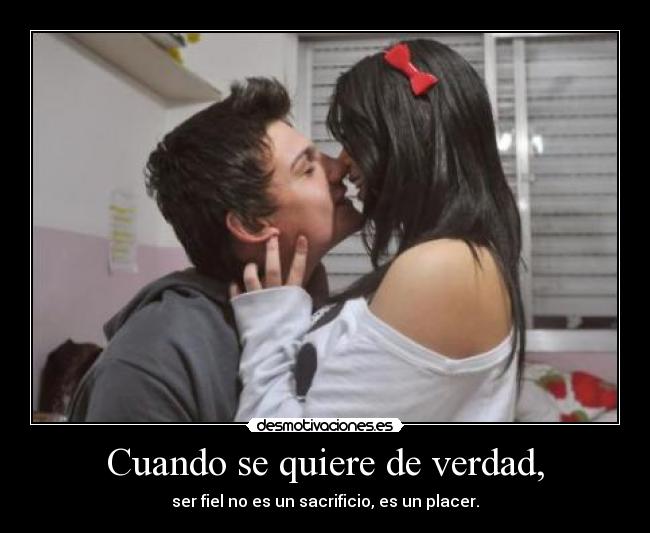 Cuando se quiere de verdad, -