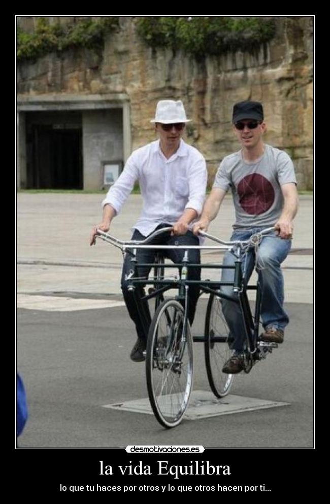la vida Equilibra - lo que tu haces por otros y lo que otros hacen por ti...