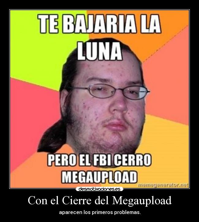 carteles gordo granudo feel like friki megaupload cierre fbi cerro que hijosdeperra tenia todo porno hay desmotivaciones