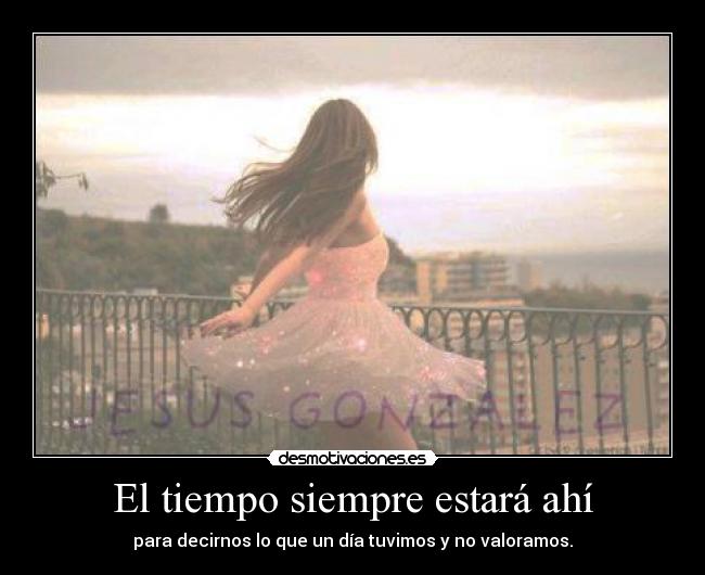 El tiempo siempre estará ahí -