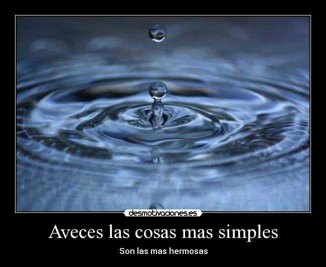 Aveces las cosas mas simples - Son las mas hermosas