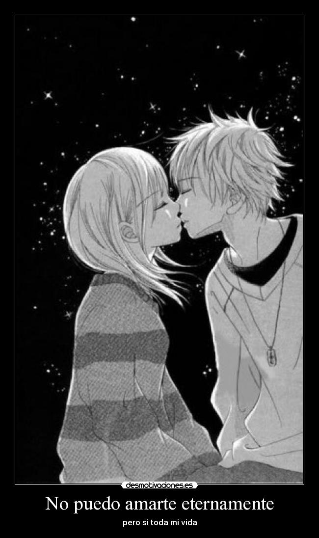 No puedo amarte eternamente - pero si toda mi vida