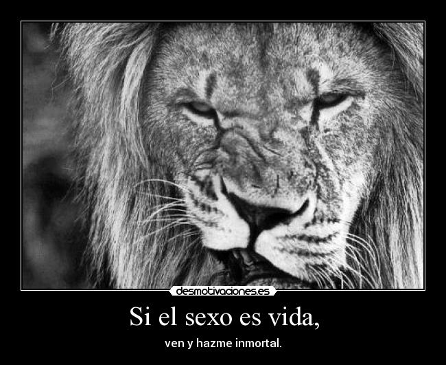 Si el sexo es vida, -