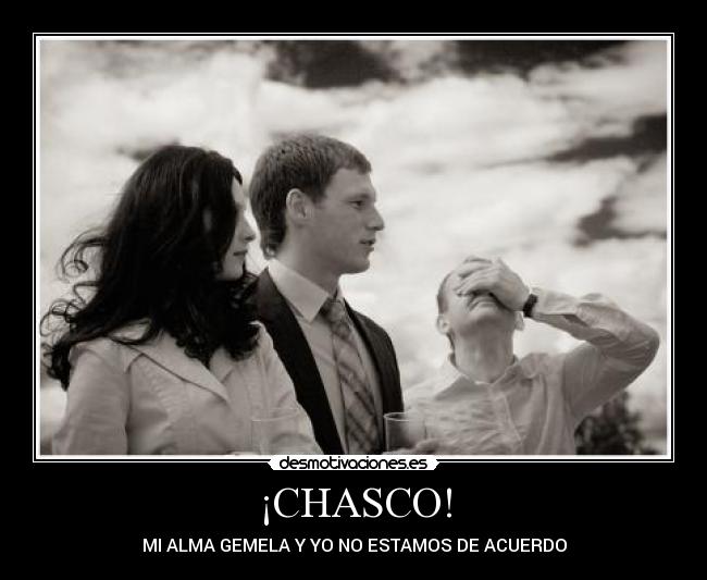 ¡CHASCO! - MI ALMA GEMELA Y YO NO ESTAMOS DE ACUERDO