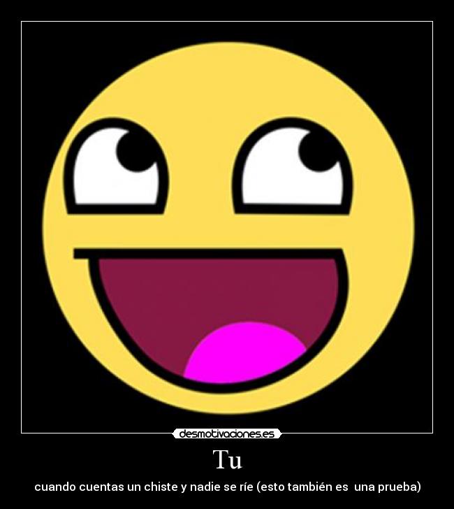 Tu - cuando cuentas un chiste y nadie se ríe (esto también es una prueba)