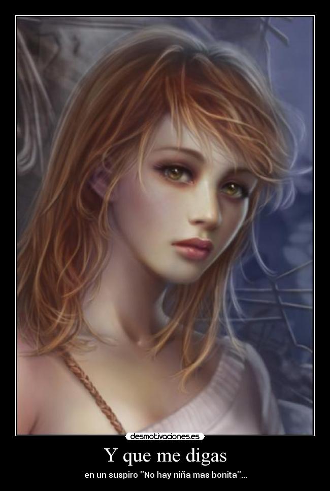 Y que me digas - en un suspiro No hay niña mas bonita...