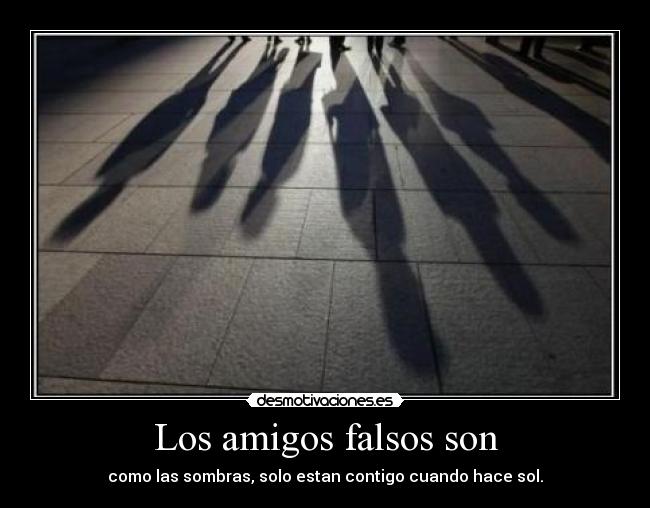 Los amigos falsos son -