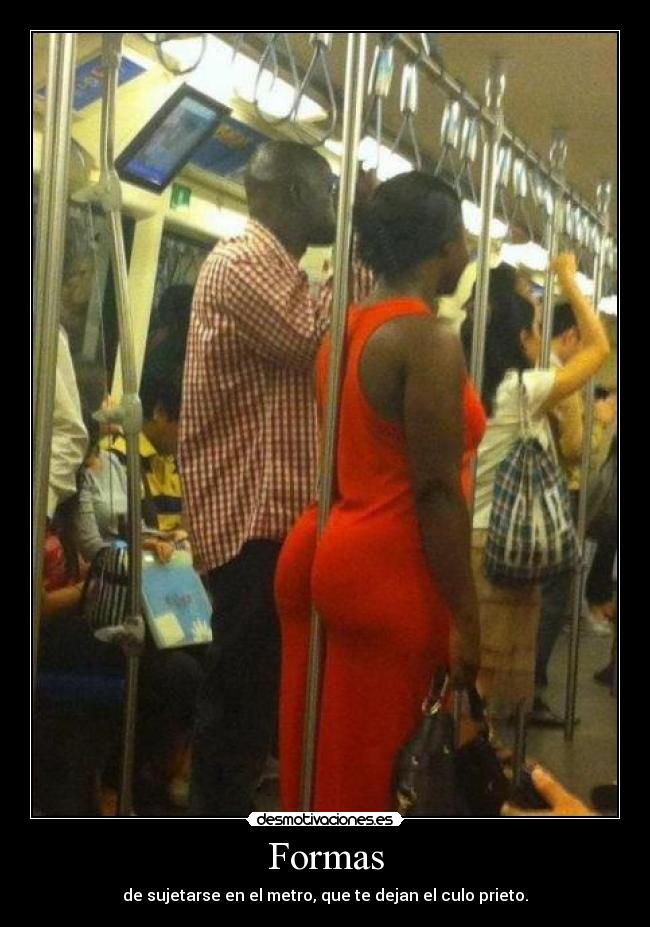 Formas - de sujetarse en el metro, que te dejan el culo prieto.