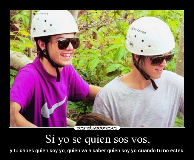 Si yo se quien sos vos, -
