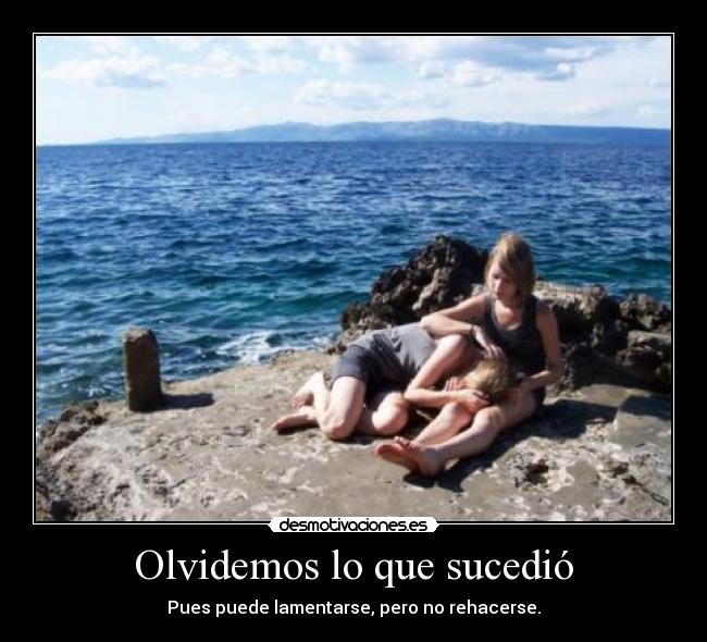 Olvidemos lo que sucedió -