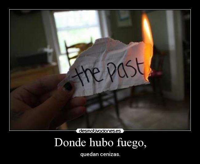 Donde hubo fuego, - 