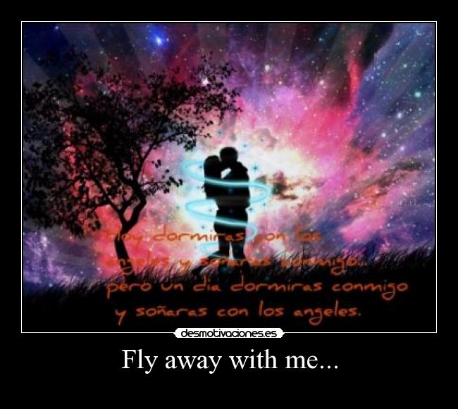 Fly away with me... - 