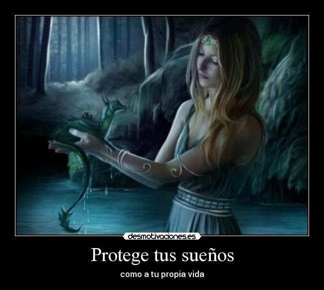 Protege tus sueños - como a tu propia vida