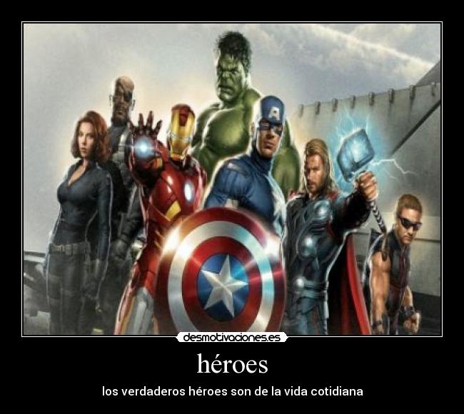héroes - los verdaderos héroes son de la vida cotidiana
