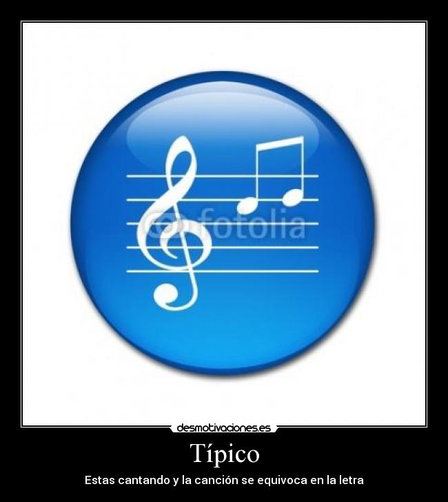 Típico - Estas cantando y la canción se equivoca en la letra