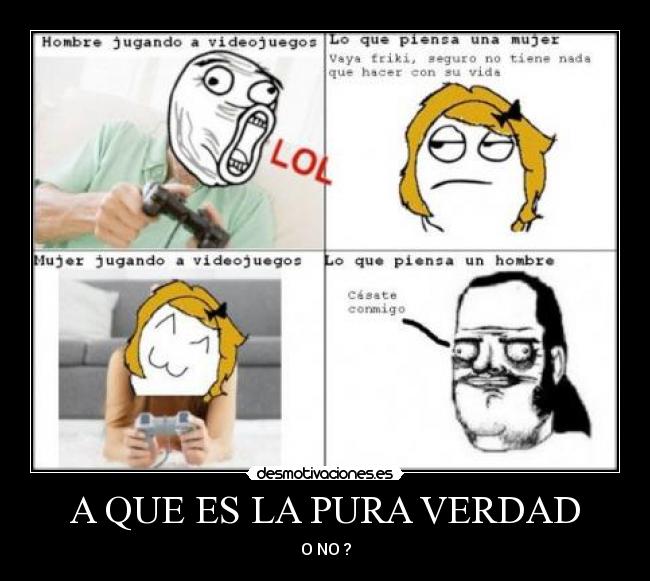 A QUE ES LA PURA VERDAD - O NO ?