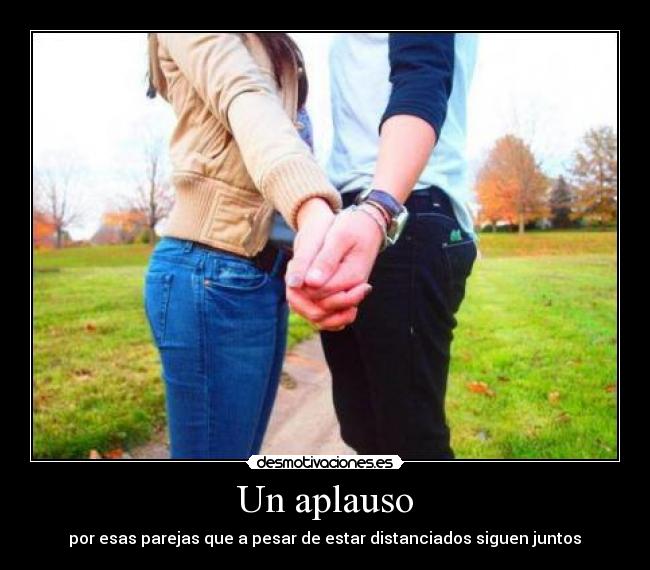 Un aplauso - por esas parejas que a pesar de estar distanciados siguen juntos♥