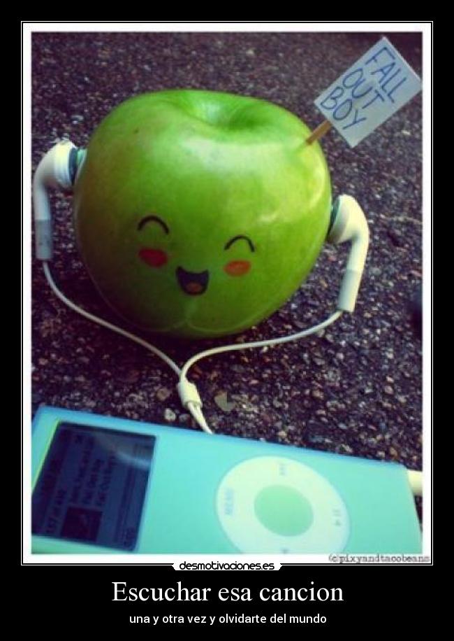Escuchar esa cancion - una y otra vez y olvidarte del mundo