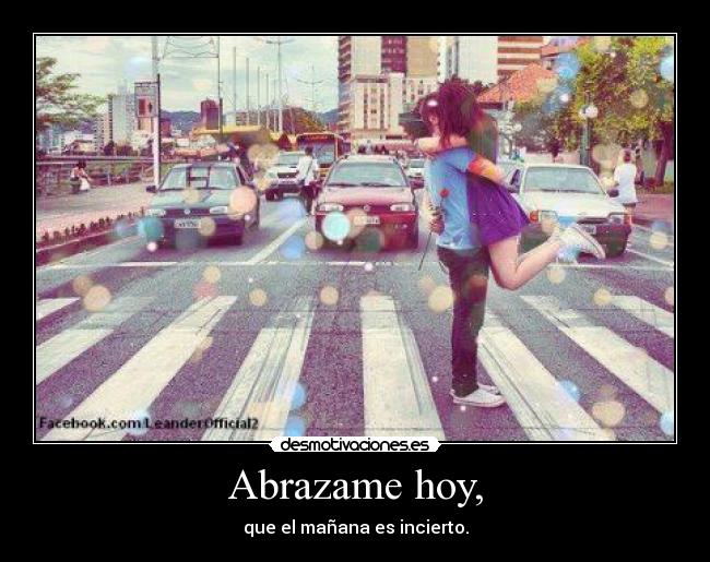Abrazame hoy, - 