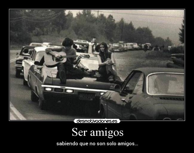 Ser amigos - sabiendo que no son solo amigos...