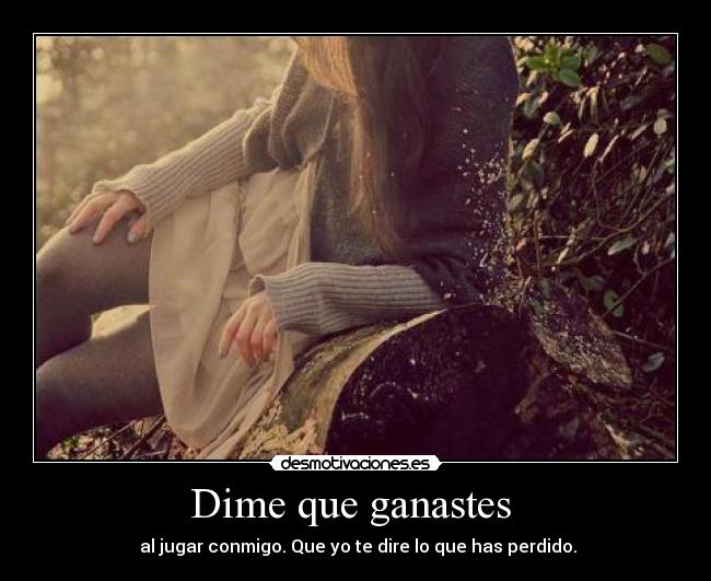 carteles dime que ganastes jugar conmigo que dire que has perdido desmotivaciones