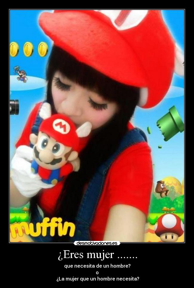 ¿Eres mujer ....... -