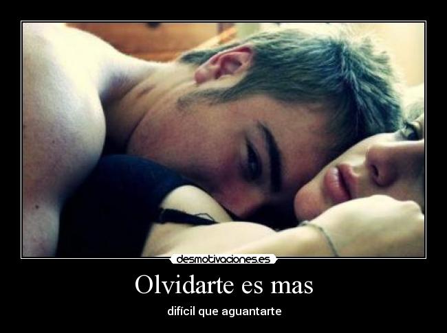 Olvidarte es mas - difícil que aguantarte