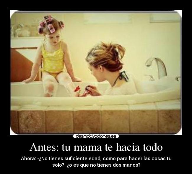 Antes: tu mama te hacia todo - 