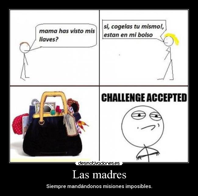 Las madres - Siempre mandándonos misiones imposibles.