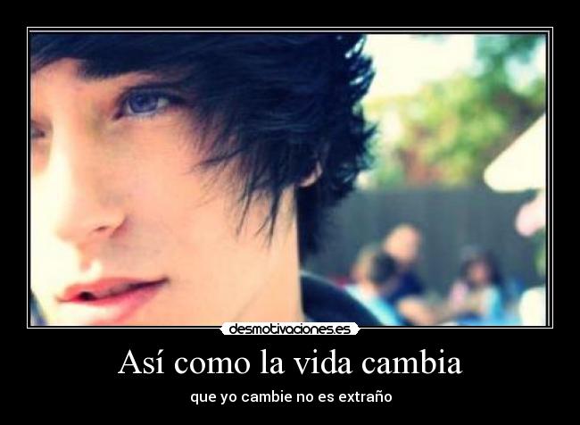 Así como la vida cambia - que yo cambie no es extraño