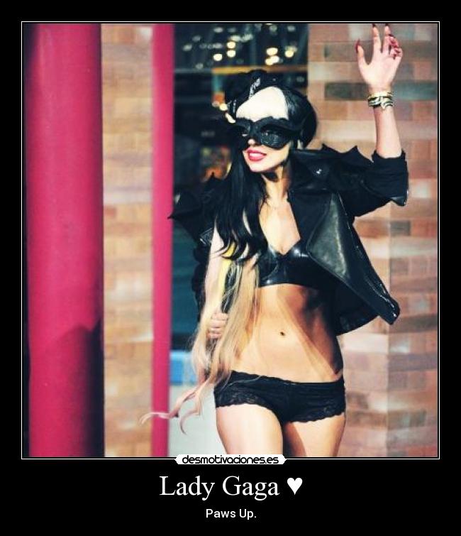 Lady Gaga ♥ - Paws Up.