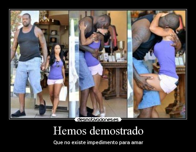 Hemos demostrado - Que no existe impedimento para amar